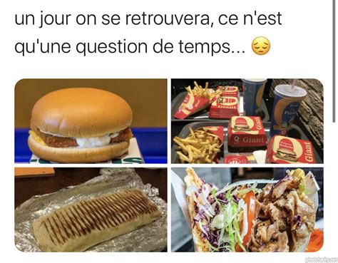 Un Jour On Se Retrouvera Ce N Est Qu Une Question De Temps Burger Kebab