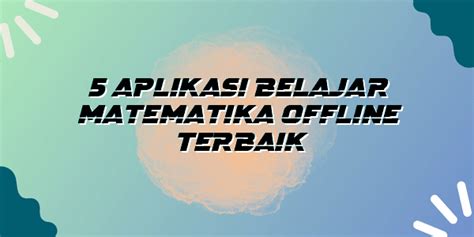 5 Aplikasi Belajar Matematika Offline Terbaik Bogor News