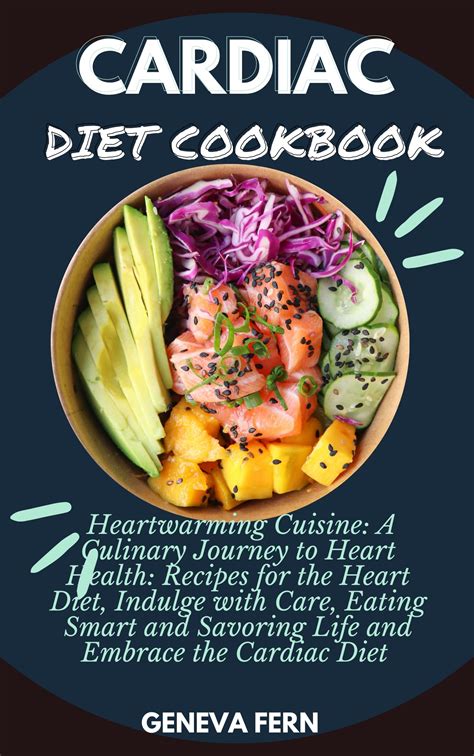 Cardiac Diet Cookbook: Heartwarming Cuisine: A Culinary Journey to Heart Health: Recipes for the ...