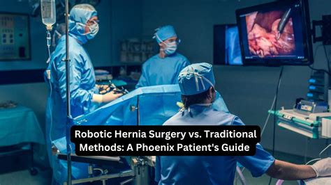 Robotic Hernia Surgery Vs Traditional Methods A Phoenix Patients