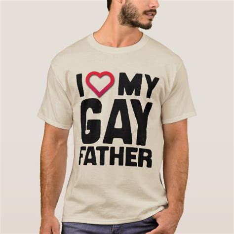 I Love My Gay Father T Shirt Zazzle