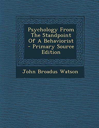 Psychology From The Standpoint Of A Behaviorist By John B Watson