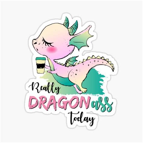 Really Dragon Ass Today Sticker For Sale By Kasiostephaniee Redbubble