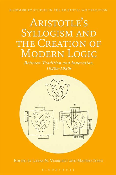 Aristotle S Syllogism And The Creation Of Modern Logic Between Tradition And