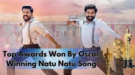 Top Awards Won By Oscar Winning Natu Natu Song Nacho Nacho Rrr