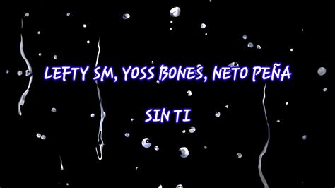 LEFTY SM YOSS BONES Y NETO PEÑA LETRA SIN TI YouTube