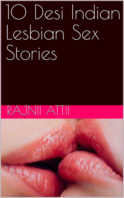 10 Desi Indian Lesbian Sex Stories By Rajnii Attii Goodreads