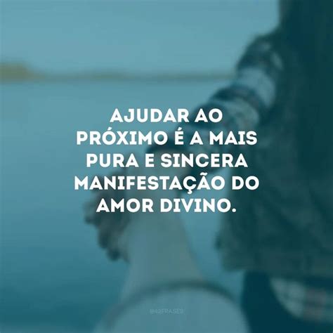 Mensagens De Ajudar Ao Próximo - 50 frases para ajudar ao próximo porque a caridade é um ato de amor ...