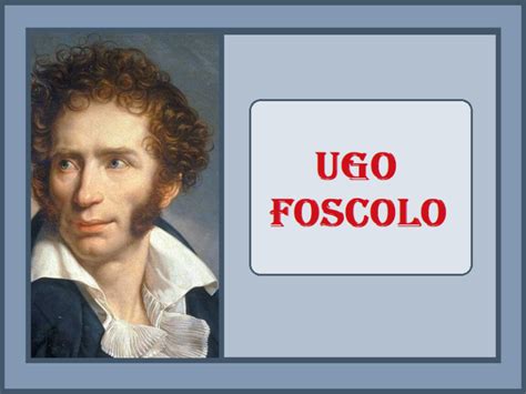 2 UGO FOSCOLO Vita E Opere Blog Di Pociopocio