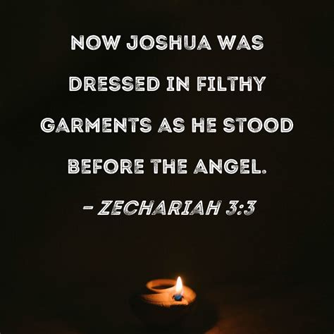 Zechariah 3 3 Now Joshua Was Dressed In Filthy Garments As He Stood