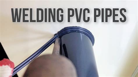 Step By Step Guide To Welding Pvc Pipes Welding Youtube