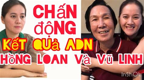 Tin nóng và chấn động về kết quả ADN của Hồng Loan và Vũ Linh YouTube