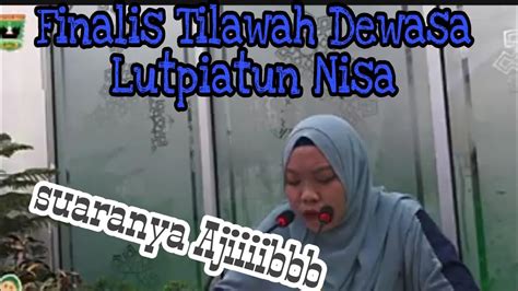 Final Tilawah Dewasa Lutpiatun Nisa Dari Jambi MTQ Nasional