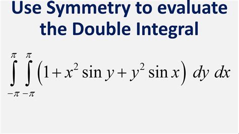 Use Symmetry To Evaluate Double Integral 1 X 2 Sin Y Y 2 Sin X