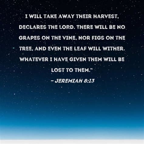 Jeremiah 813 I Will Take Away Their Harvest Declares The Lord There