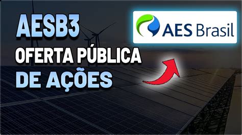 AESB3 OFERTA PÚBLICA DE AÇÕES AES BRASIL VALE A PENA INVESTIR AÇÕES