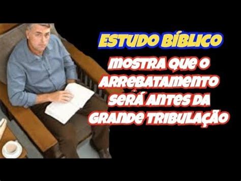 O Arrebatamento Da Igreja Vai Ser Antes Da Grande Tribula O A Igreja