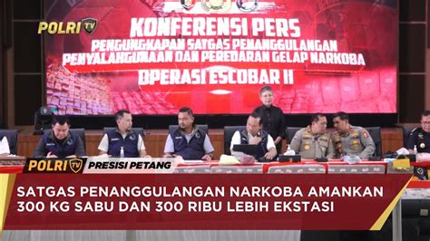 Satgas Penanggulangan Narkoba Amankan Kg Sabu Dan Ribu Lebih