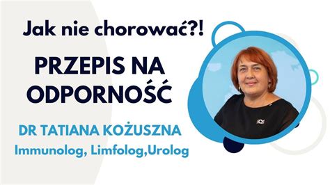 Jak nie chorować PRZEPIS NA ODPORNOŚĆ DR Tatiana Kożuszna