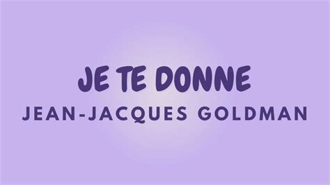 Je Te Donne Paroles Jean Jacques Goldman Youtube