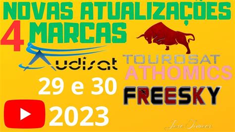 NOVAS ATUALIZAÇÕES AUDSAT TOUROSAT ATÔMICS FREESKY 29e30 2023 YouTube