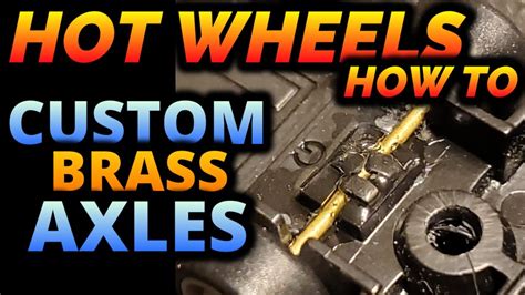 Custom Hot Wheels Video Series EP Custom Brass Axles YouTube