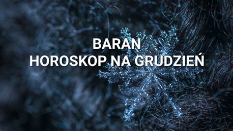 BARAN HOROSKOP NA GRUDZIEŃ 2023 YouTube