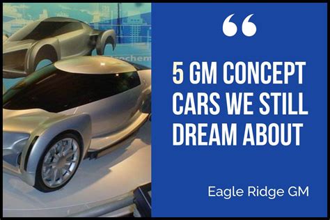 5 GM Concept Cars We Still Dream About - Eagle Ridge GM