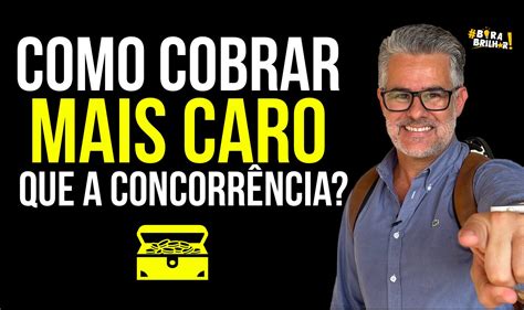 Como Cobrar Mais Caro Que O Concorrente