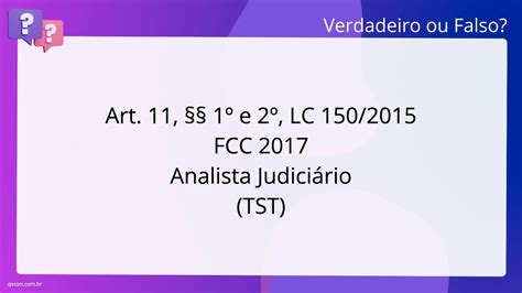 QScon Direito Art 11 1º e 2º LC 150 2015 FCC 2017 Analista