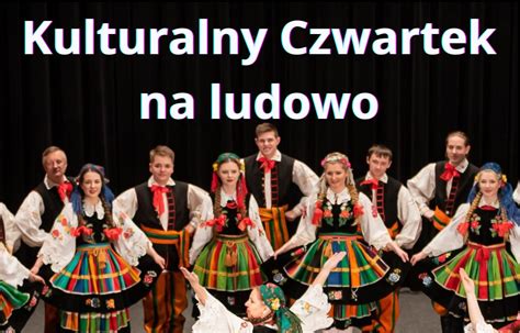 Zaproszenie Na Kulturalny Czwartek Na Ludowo I Lo Im St Dubois W