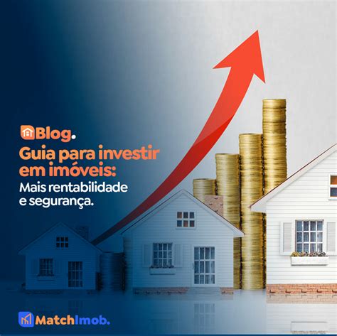 Guia para investir em imóveis mais rentabilidade e segurança Blog