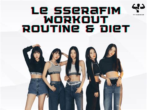 Le Sserafim Workout Routine And Diet Fitdominium