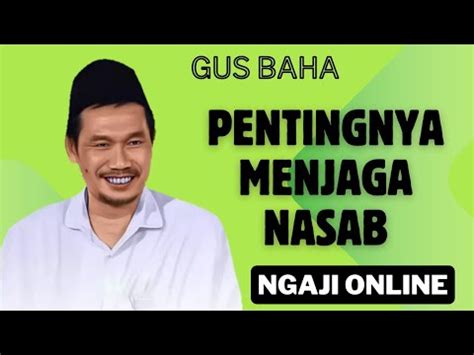 Gus Baha Pentingnya Menjaga Nasab Motivasi Gusbahakiyai