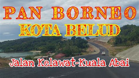 Pan Borneo Highway Kota Belud Jalan Pituru Laut Ke Kuala Abai