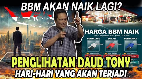 Penglihatan Daud Tony Hari Hari Yang Akan Terjadi Bbm Akan Naik