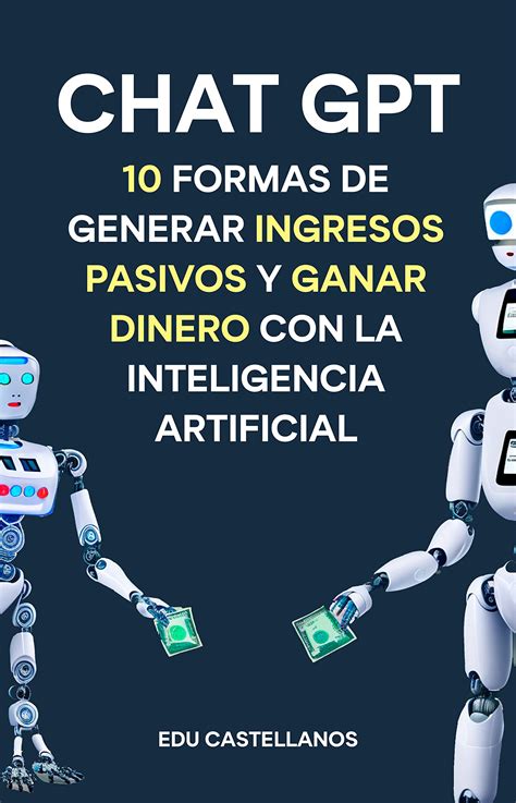 Chat GPT 10 Formas De Generar Ingresos Pasivos Y Ganar Dinero Con La