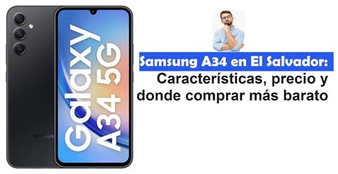 Samsung A34 en El Salvador Características precio y donde comprar mas