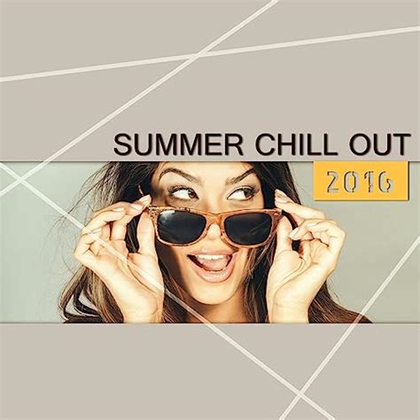 Amazon Music ChilloutのSummer Chill Out 2016 Chill Out 2016 Chill