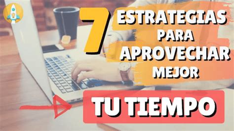 7 Estrategias De Productividad Para Organizar Tu Tiempo Y Alcanzar Tus