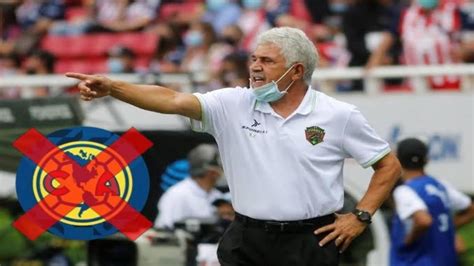 Por qué el Tuca Ferretti no quiere al América No quiere ser su nuevo