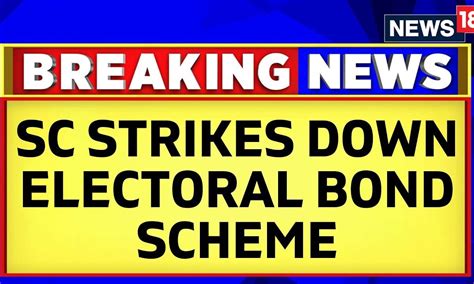 Sc Strikes Down Electoral Bond Scheme Says It Violates Rights To