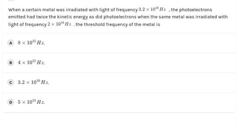 When A Certain Metal Was Irradiated With Light Of Frequency 3 2 X 10Hz