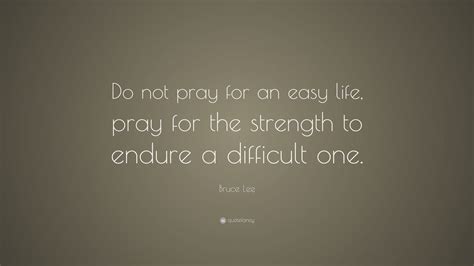 Bruce Lee Quote “do Not Pray For An Easy Life Pray For The Strength