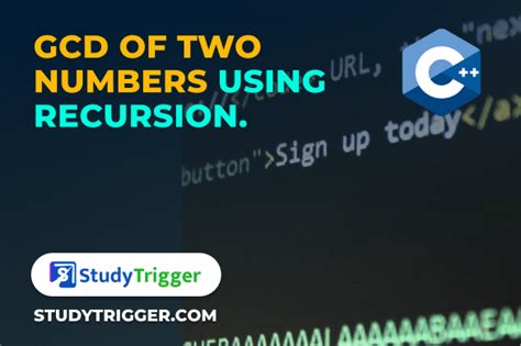 Program To Find The Gcd Of Two Numbers Using Recursion Study Trigger