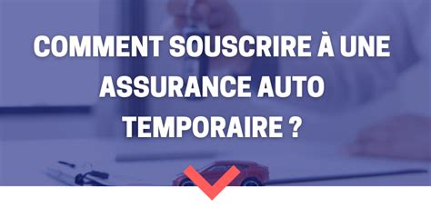 Comment Souscrire Une Assurance Auto Temporaire En 2024