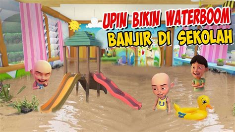 Upin Ipin Bikin Waterboom Saat Banjir Di Sekolah Ipin Senang Gta