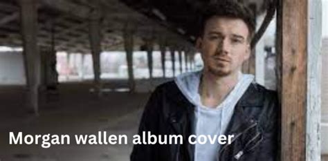 Morgan Wallen Album Cover: A Journey Through Artistic Evolution ...