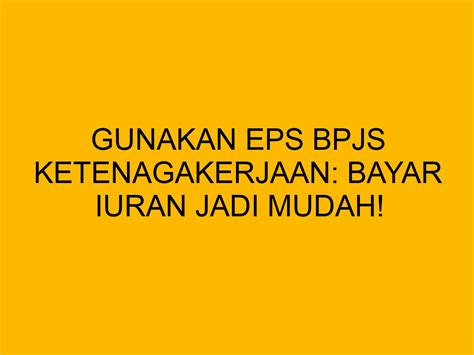 Gunakan EPS BPJS Ketenagakerjaan Bayar Iuran Jadi Mudah