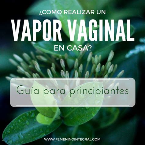 Como Realizar Un Vapor Vaginal En Casa Gu A Para Principiantes